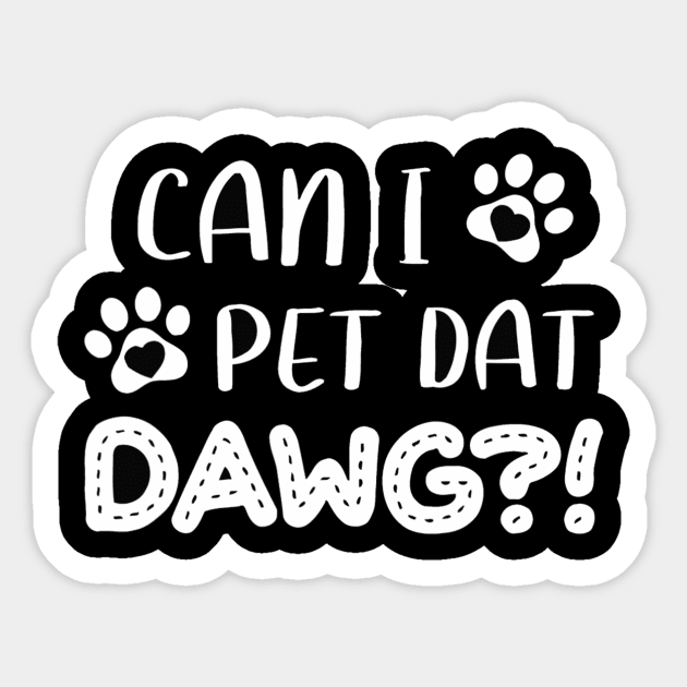 Funny Dog Lover Can I Pet Dat Dawg Men Women Dog Owner Gift Sticker by Carmenshutter